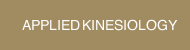 APPLIED KINESIOLOGY